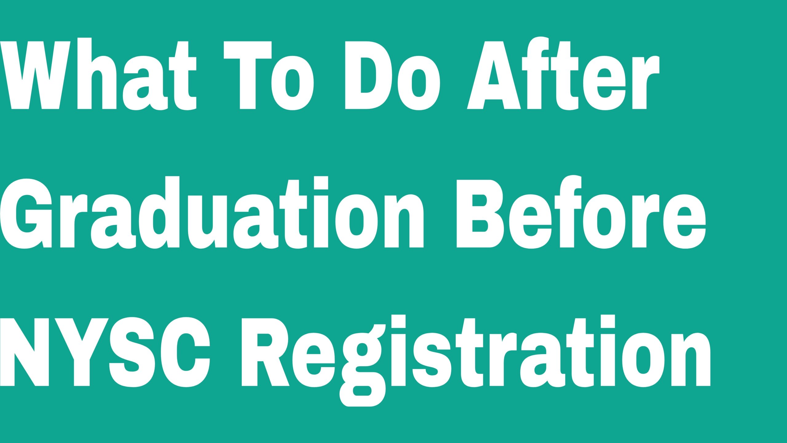 What To Do After Graduation Before NYSC Registration